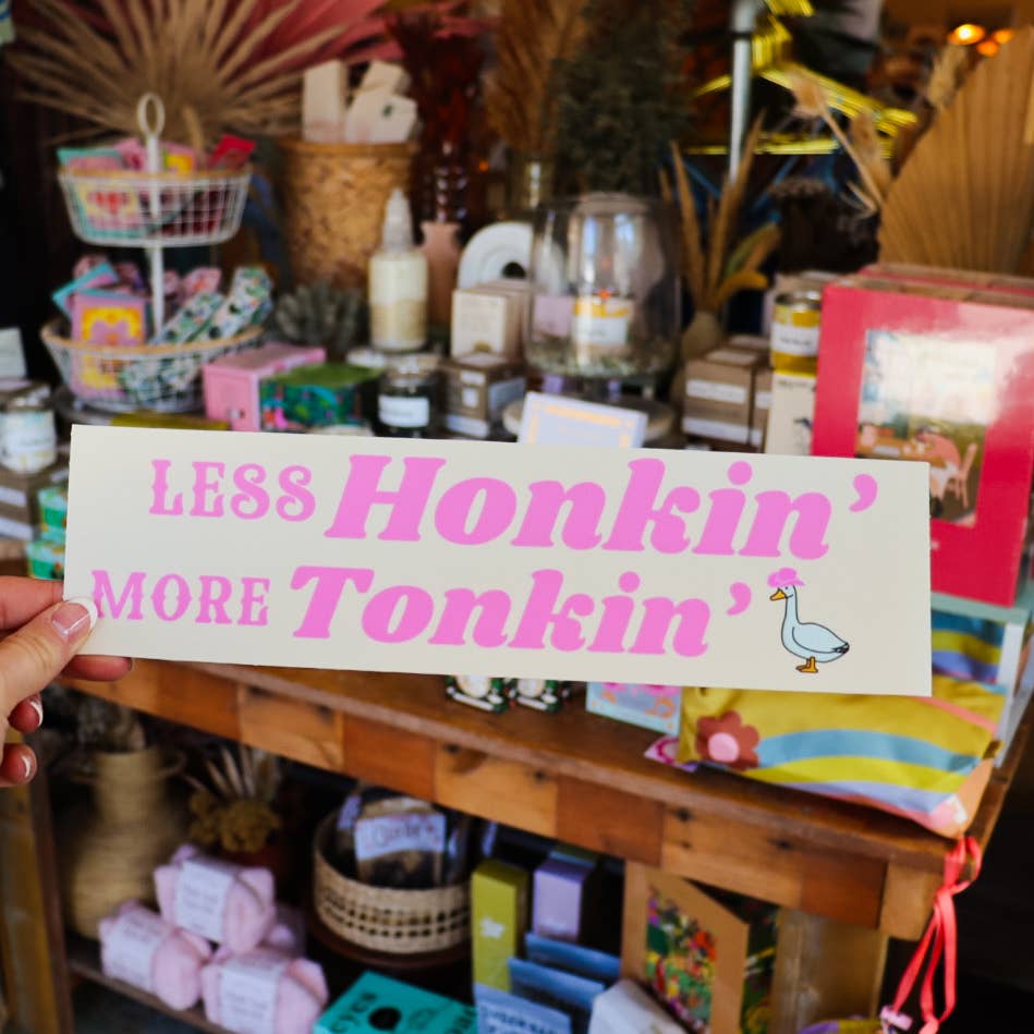 Less Honkin’ More Tonkin’ - Silly Goose Bumper Sticker