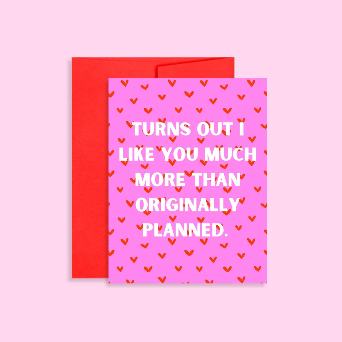 Turns Out I Like You - Blank Valentine’s Day Card
