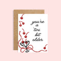 You’re a ‘tini bit older card