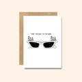 The Future is Bright - Blank Greeting Card